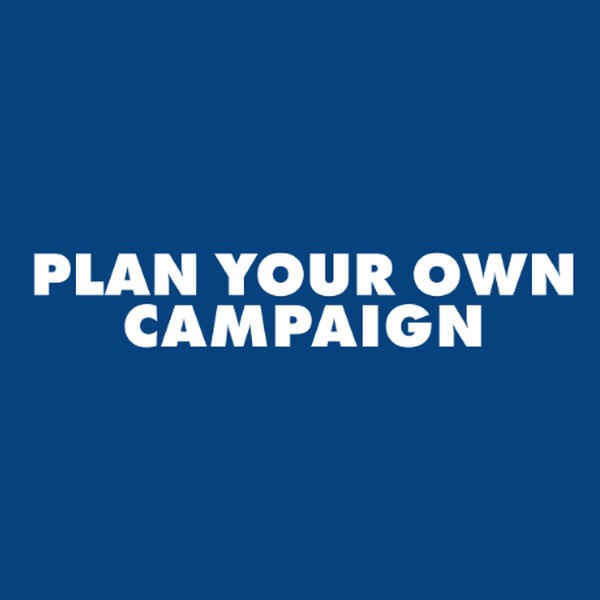 Plan your own campaign